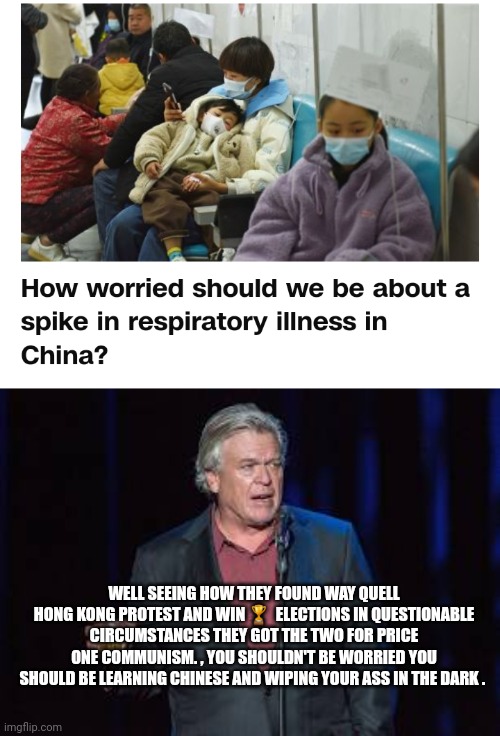 That new thing | WELL SEEING HOW THEY FOUND WAY QUELL HONG KONG PROTEST AND WIN 🏆  ELECTIONS IN QUESTIONABLE CIRCUMSTANCES THEY GOT THE TWO FOR PRICE ONE COMMUNISM. , YOU SHOULDN'T BE WORRIED YOU SHOULD BE LEARNING CHINESE AND WIPING YOUR ASS IN THE DARK . | image tagged in china,funny memes,covid vaccine | made w/ Imgflip meme maker