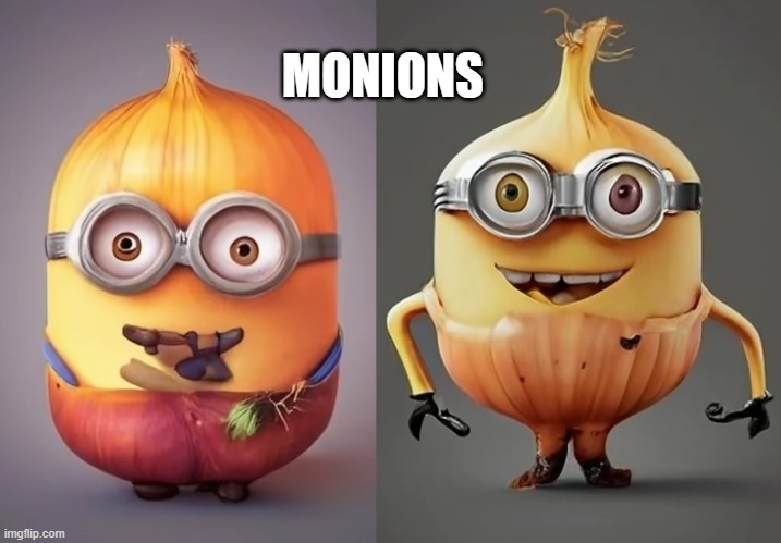 Monions | MONIONS | image tagged in minions | made w/ Imgflip meme maker
