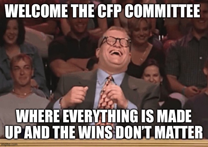 CFP is a Joke | WELCOME THE CFP COMMITTEE; WHERE EVERYTHING IS MADE UP AND THE WINS DON’T MATTER | image tagged in whose line is it anyway,college football | made w/ Imgflip meme maker