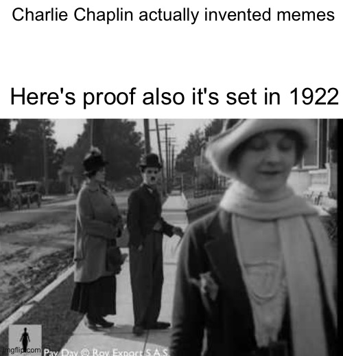The Real Inventor of memes | Charlie Chaplin actually invented memes; Here's proof also it's set in 1922 | image tagged in charlie chaplin,inventions,true,memes | made w/ Imgflip meme maker