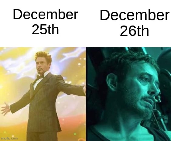 Easily one of the most boring, depressing days of the year :( | December 26th; December 25th | image tagged in memes,funny,christmas,christmas memes,relatable memes,true story | made w/ Imgflip meme maker