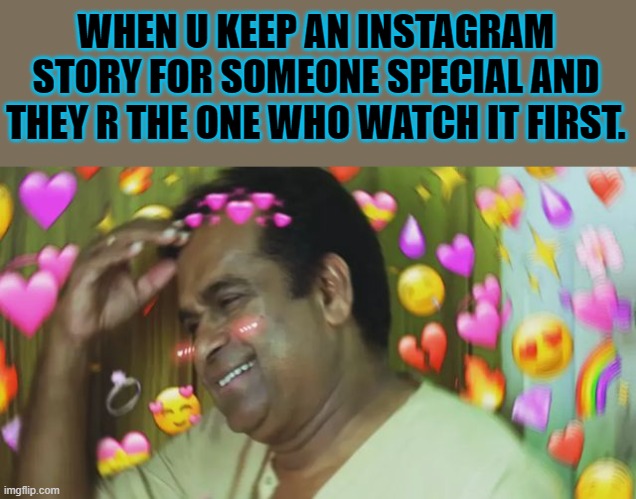 instagram love story | WHEN U KEEP AN INSTAGRAM STORY FOR SOMEONE SPECIAL AND THEY R THE ONE WHO WATCH IT FIRST. | image tagged in love,crush,instagram,story | made w/ Imgflip meme maker