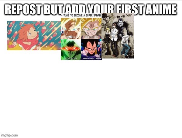 Repost but ad your first anime!!! | image tagged in si | made w/ Imgflip meme maker