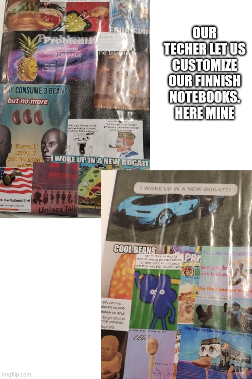 OUR TECHER LET US CUSTOMIZE OUR FINNISH NOTEBOOKS. HERE MINE | made w/ Imgflip meme maker
