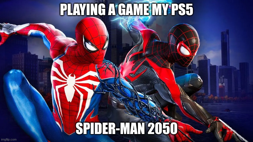 Spider-Man 2 | PLAYING A GAME MY PS5; SPIDER-MAN 2050 | image tagged in spiderman peter parker | made w/ Imgflip meme maker