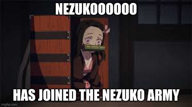 im here | NEZUKOOOOOO; HAS JOINED THE NEZUKO ARMY | image tagged in demon slayer nezuko | made w/ Imgflip meme maker