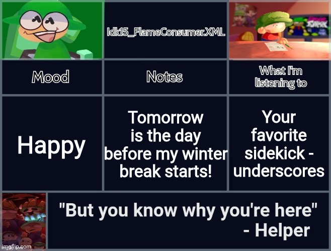 Yippee!!!! | Happy; Tomorrow is the day before my winter break starts! Your favorite sidekick - underscores | image tagged in idk's revived d b announcement template | made w/ Imgflip meme maker