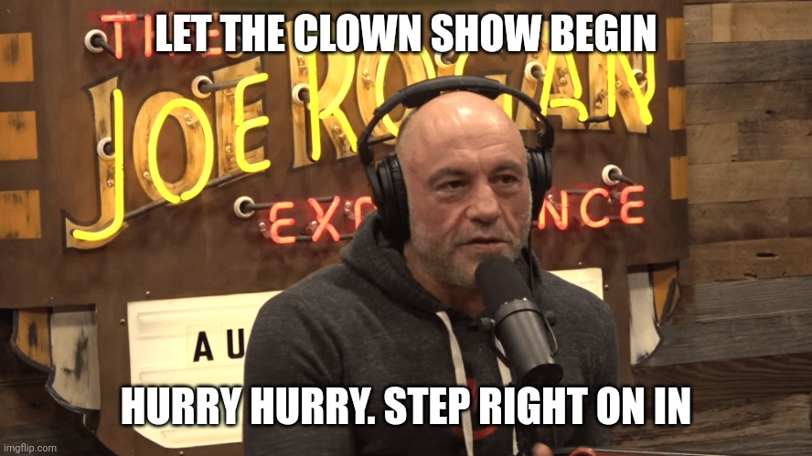 LET THE CLOWN SHOW BEGIN; HURRY HURRY. STEP RIGHT ON IN | image tagged in lol,clown,crazy,insane | made w/ Imgflip meme maker
