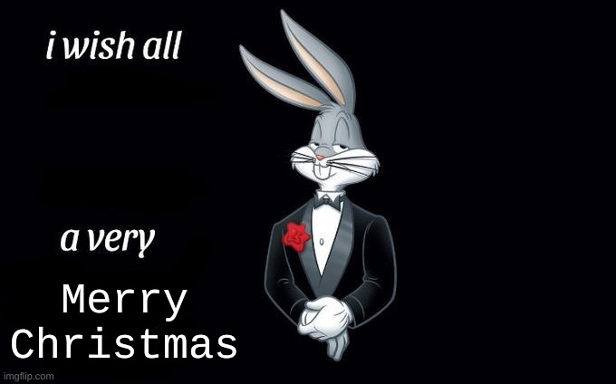 Merry Christmas Imgflip family | Merry Christmas | image tagged in i wish all x a very y,bugs bunny,meme,merry christmas,imgflip,i never know what to put for tags | made w/ Imgflip meme maker