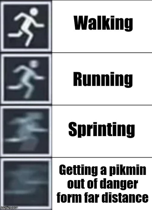 pikmin 2 be like: | Getting a pikmin out of danger form far distance | image tagged in very fast,pikmin,video games | made w/ Imgflip meme maker