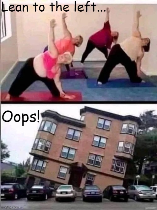 Seemed like a great idea at the time... | Lean to the left... Oops! | image tagged in fun,weight,exercise,funny,imgflip humor,consequences | made w/ Imgflip meme maker
