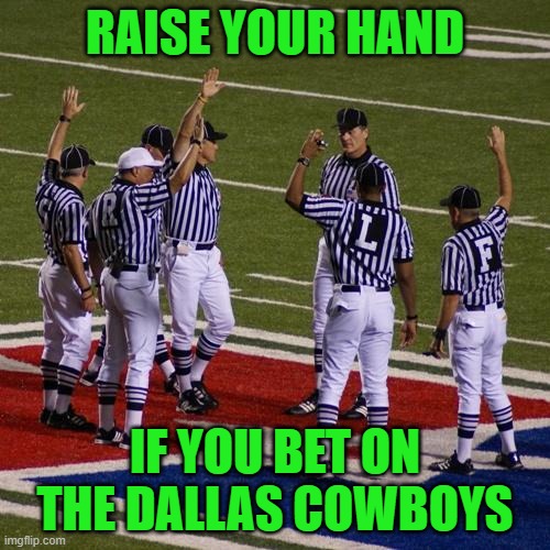 nfl | RAISE YOUR HAND; IF YOU BET ON THE DALLAS COWBOYS | image tagged in nfl,detroit lions,detroit,dallas cowboys,nfl football,nfl memes | made w/ Imgflip meme maker