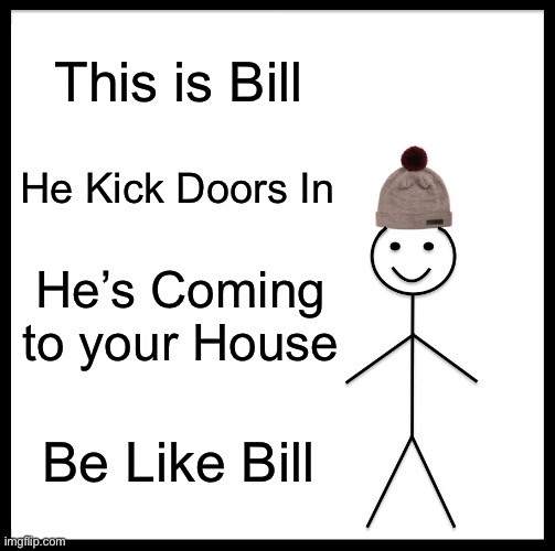 Ruh roh Raggy | This is Bill; He Kick Doors In; He’s Coming to your House; Be Like Bill | image tagged in memes,be like bill,uh oh,bruh,run away | made w/ Imgflip meme maker