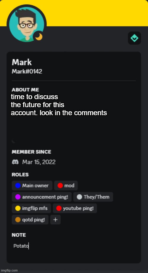 comments. look in them | time to discuss the future for this account. look in the comments | image tagged in mark's new discord template | made w/ Imgflip meme maker
