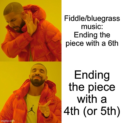Fiddle Sawngs | Fiddle/bluegrass music:
Ending the piece with a 6th; Ending the piece with a 4th (or 5th) | image tagged in memes,drake hotline bling | made w/ Imgflip meme maker