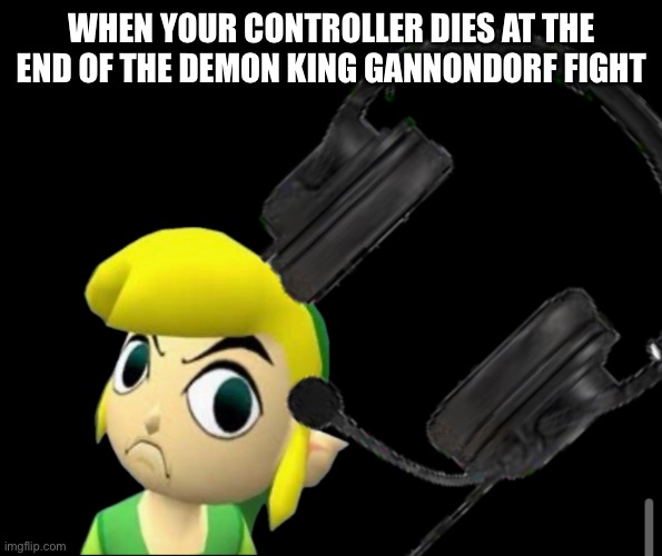 Angry Link | WHEN YOUR CONTROLLER DIES AT THE END OF THE DEMON KING GANNONDORF FIGHT | image tagged in angry link,zelda,gaming | made w/ Imgflip meme maker
