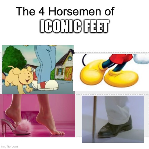 iconic feet | ICONIC FEET | image tagged in four horsemen,feet,arthur,mickey mouse,barbie,rick astley | made w/ Imgflip meme maker
