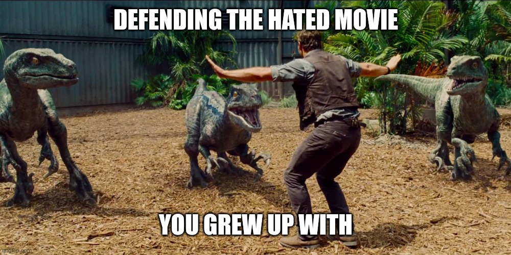 It's part of the soul | DEFENDING THE HATED MOVIE; YOU GREW UP WITH | image tagged in jurassic park raptor,jurassic park,jurassic world,movies,childhood,memes | made w/ Imgflip meme maker