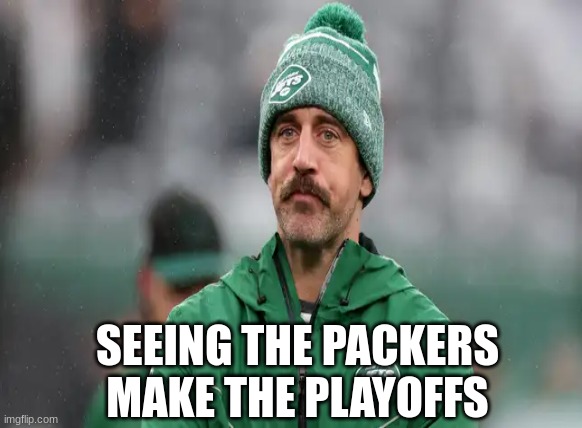 Aaron Rodgers on the Jets | SEEING THE PACKERS MAKE THE PLAYOFFS | image tagged in jets,rodgers,superbowl,playoffs,nfl memes,nfl | made w/ Imgflip meme maker