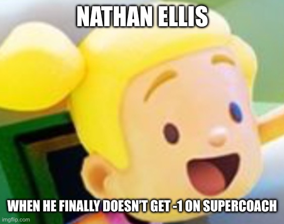 Ellis | NATHAN ELLIS; WHEN HE FINALLY DOESN’T GET -1 ON SUPERCOACH | image tagged in dickhead | made w/ Imgflip meme maker