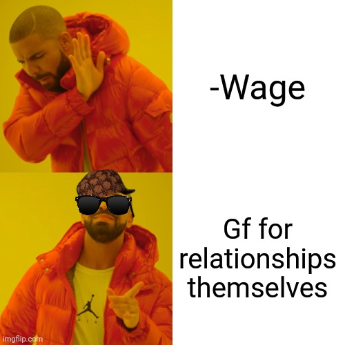 -They're coming together on single path. | -Wage; Gf for relationships themselves | image tagged in memes,drake hotline bling,relationships,minimum wage,crazy girlfriend,so true | made w/ Imgflip meme maker