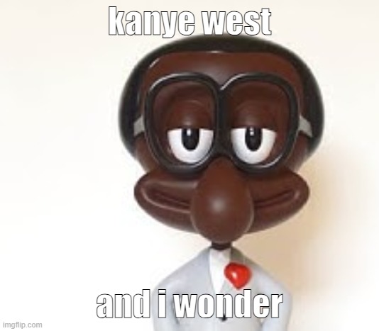 Brian | kanye west; and i wonder | image tagged in brian | made w/ Imgflip meme maker