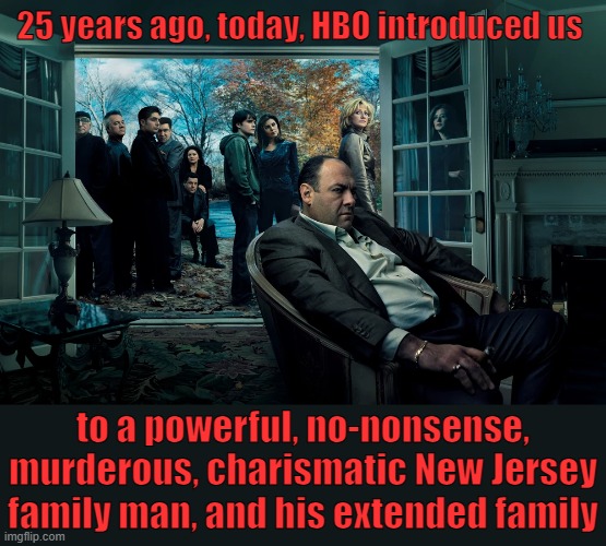 The Bossman of Cable TV | 25 years ago, today, HBO introduced us; to a powerful, no-nonsense, murderous, charismatic New Jersey family man, and his extended family | image tagged in sopranos,silver,anniversary,classic,hbo,tv show | made w/ Imgflip meme maker