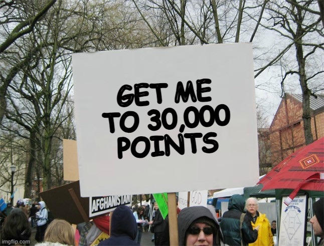 Blank protest sign | GET ME TO 30,000 POINTS | image tagged in blank protest sign | made w/ Imgflip meme maker