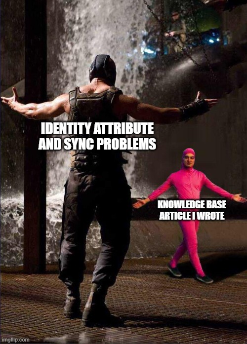 incremental improvement in the situation | IDENTITY ATTRIBUTE AND SYNC PROBLEMS; KNOWLEDGE BASE ARTICLE I WROTE | image tagged in pink guy vs bane,it,work,ldap,identity | made w/ Imgflip meme maker
