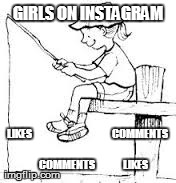 Instagram | GIRLS ON INSTAGRAM LIKES COMMENTS     COMMENTS              LIKES | image tagged in girls,instagram,likes,comments,fishing | made w/ Imgflip meme maker