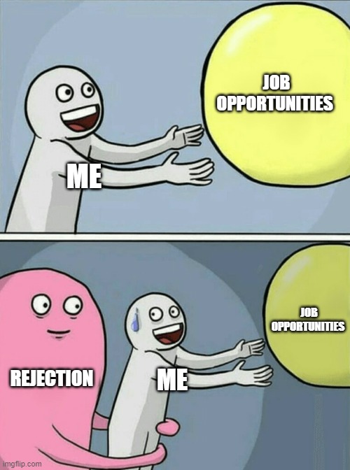 My "career" in a nutshell | JOB OPPORTUNITIES; ME; JOB OPPORTUNITIES; REJECTION; ME | image tagged in memes,running away balloon,rejection,job interview,jobs | made w/ Imgflip meme maker