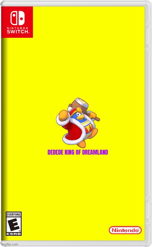 if nintendo made more spin off games volume 3 | DEDEDE KING OF DREAMLAND | image tagged in nintendo switch,kirby,king dedede,fake,spin off,prequel | made w/ Imgflip meme maker