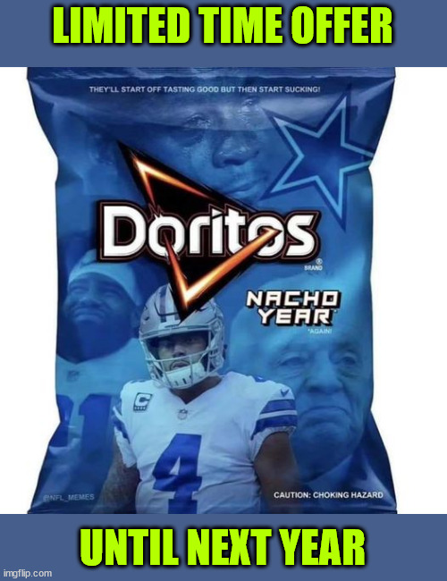 Limited time offer... | LIMITED TIME OFFER; UNTIL NEXT YEAR | image tagged in sports,nfl,cowboys,limited time offer,doritos | made w/ Imgflip meme maker