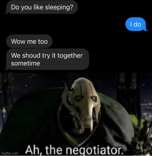 Negotiator | image tagged in ah yes the negotiator,sleeping,pickup lines | made w/ Imgflip meme maker