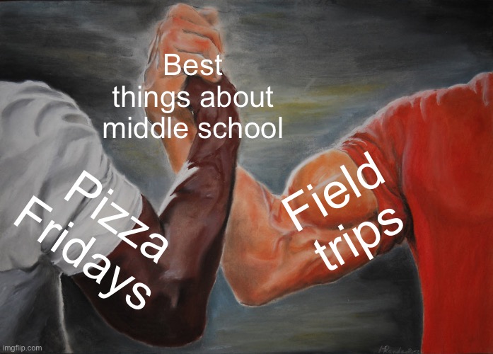 Epic Handshake | Best things about middle school; Field trips; Pizza Fridays | image tagged in memes,epic handshake,field trip,friday,pizza,school memes | made w/ Imgflip meme maker