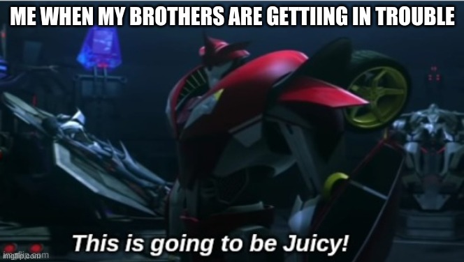 Brothers | ME WHEN MY BROTHERS ARE GETTIING IN TROUBLE | made w/ Imgflip meme maker