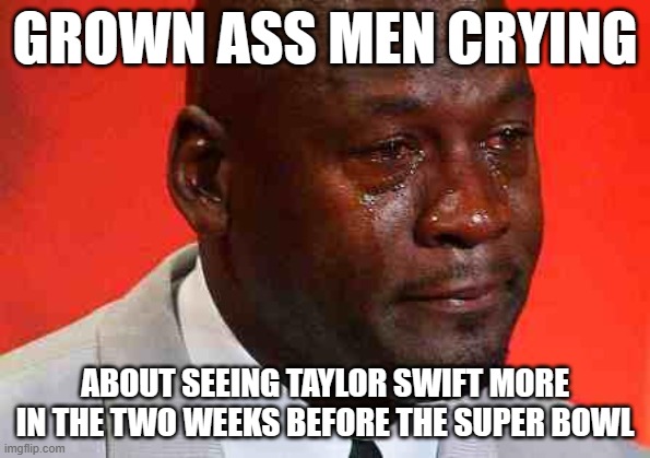 Swiftly Cryin' | GROWN ASS MEN CRYING; ABOUT SEEING TAYLOR SWIFT MORE IN THE TWO WEEKS BEFORE THE SUPER BOWL | image tagged in crying michael jordan,nfl,super bowl,taylor swift | made w/ Imgflip meme maker