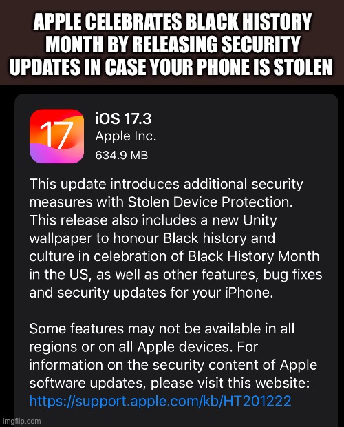 APPLE CELEBRATES BLACK HISTORY MONTH BY RELEASING SECURITY UPDATES IN CASE YOUR PHONE IS STOLEN | image tagged in apple,black history month,blm,black lives matter,iphone,ios | made w/ Imgflip meme maker