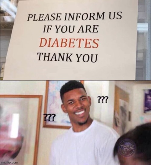 Excuse me sir I am diabetes | image tagged in black guy confused,memes,funny,funny signs | made w/ Imgflip meme maker