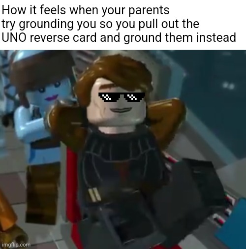 I pulled the UNO reverse card on my parents | How it feels when your parents try grounding you so you pull out the UNO reverse card and ground them instead | image tagged in thug life,lego star wars,clone wars,uno reverse card | made w/ Imgflip meme maker