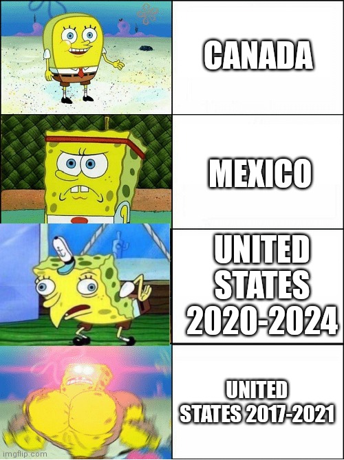 Countries Portrayed By SpongeBob | CANADA; MEXICO; UNITED STATES 2020-2024; UNITED STATES 2017-2021 | image tagged in memes,canada,mexico,united states,countries,increasingly buff spongebob | made w/ Imgflip meme maker