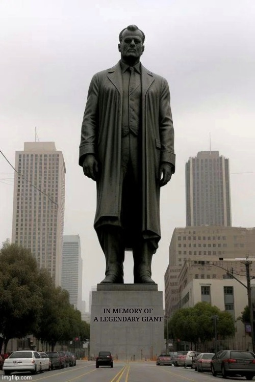Big Man Statue | IN MEMORY OF A LEGENDARY GIANT | image tagged in big man statue,statue,statues | made w/ Imgflip meme maker