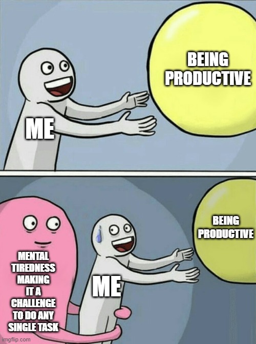 Jokes aside it is a really bad struggle that i wouldnt wish on my worst enemy | BEING PRODUCTIVE; ME; BEING PRODUCTIVE; MENTAL TIREDNESS MAKING IT A CHALLENGE TO DO ANY SINGLE TASK; ME | image tagged in memes,running away balloon,being productive,cleaning,mental health | made w/ Imgflip meme maker