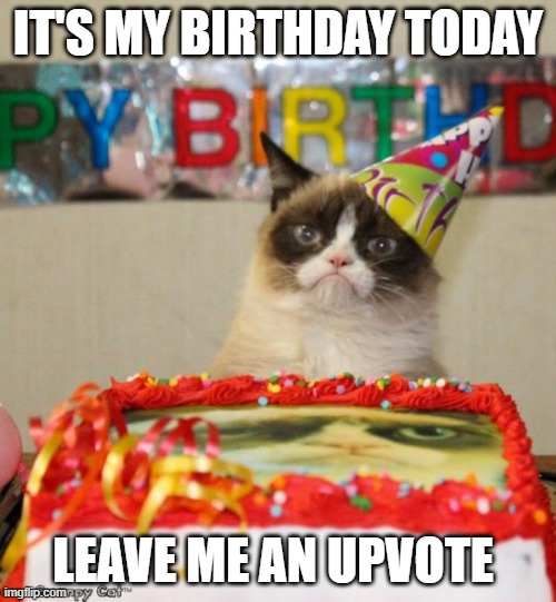 Or party in the comments! | IT'S MY BIRTHDAY TODAY; LEAVE ME AN UPVOTE | image tagged in memes,grumpy cat birthday,grumpy cat | made w/ Imgflip meme maker