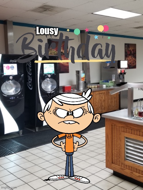 I Had a Lousy Birthday | Lousy | image tagged in the loud house,lincoln loud,grumpy,deviantart,christmas,valentine's day | made w/ Imgflip meme maker