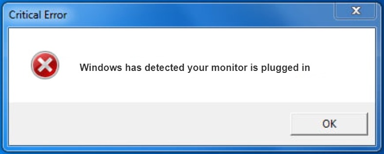 Critical error | Windows has detected your monitor is plugged in | image tagged in windows | made w/ Imgflip meme maker