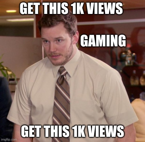 GET THIS 1K VIEWS | GET THIS 1K VIEWS; GAMING; GET THIS 1K VIEWS | image tagged in memes,afraid to ask andy | made w/ Imgflip meme maker