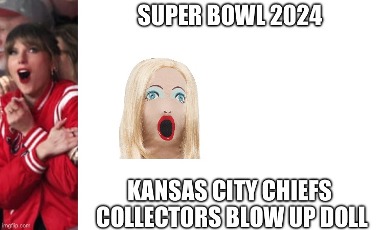 Super Bowl 2024 | SUPER BOWL 2024; KANSAS CITY CHIEFS 
COLLECTORS BLOW UP DOLL | image tagged in superbowl,blowup doll | made w/ Imgflip meme maker