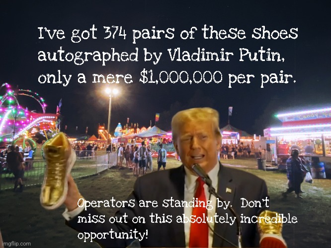 The Neverending Grifter | image tagged in trump,putin | made w/ Imgflip meme maker