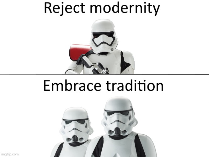 Reject Modernity Embrace Tradition Imgflip